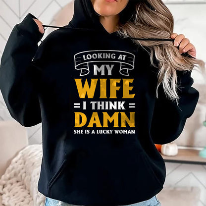 Best Wife Shirt, Wife and Husband Unisex T-Shirt/Hoodie/Sweatshirt HLT00 - Gift for wife T shirt, lucky wife   Looking At My Wife I Think Damn She Is A Lucky Woman T-Shirt (11)