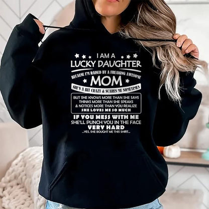 Gift for Mom Shirt, Funny Mom Unisex T-Shirt/Hoodie/Sweatshirt HLT00 - I Am A Lucky Daughter I_m Raised By A Freaking Awesome Mom T-Shirt