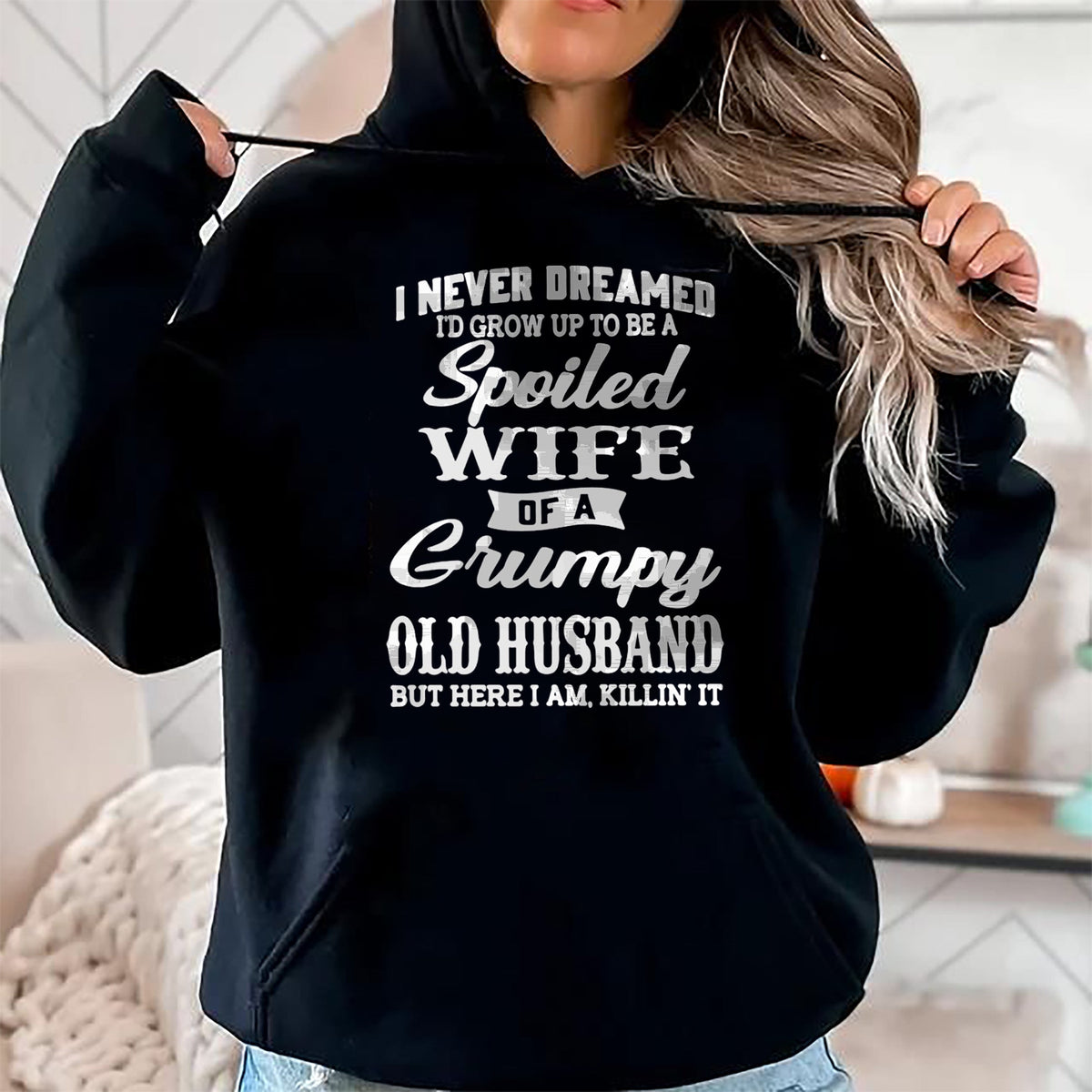 Best Wife Shirt, Wife and Husband Unisex T-Shirt/Hoodie/Sweatshirt HLT00 - Gift for wife T shirt, spoiled wife   I Never Dreamed I'd Grow Up To Be A Spoiled Wife Pullover Hood (6)