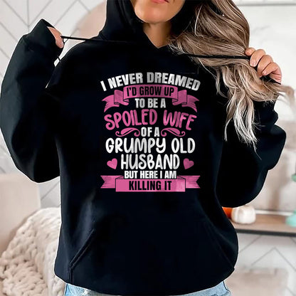 Best Wife Shirt, Wife and Husband Unisex T-Shirt/Hoodie/Sweatshirt HLT00 - Gift for wife T shirt, spoiled wife   I Never Dreamed To Be A Spoiled Wife Of A Grumpy Old Husband T (1)