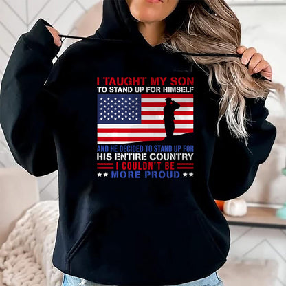 Gift for Dad Shirt, Funny Dad Unisex T-Shirt/Hoodie/Sweatshirt HLT00 – I Taught My Son How to Stand Up Proud Military Mom and Dad T-Shirt