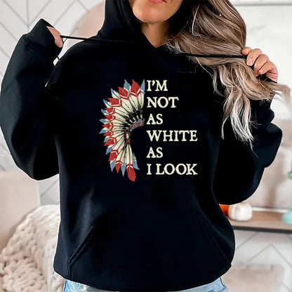 Native American T-Shirts, Vintage Native American Unisex T-Shirt/Hoodie/Sweatshirt HLT00 - I_m Not As White As I Look Native American Indian Day Pride