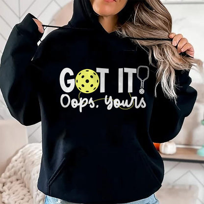 Funny Pickleball Shirt, Pickleball Lover Unisex T-Shirt/Hoodie/Sweatshirt HLT00 - Got It Oops Yours Funny Pickleball Player Paddle Pickle Ball T-Shirt