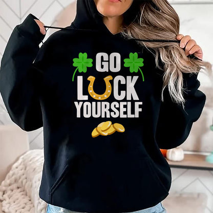 Patrick Day Shirts for Family, Funny Patrick Day shirts, st patrick's day Unisex T-Shirt/Hoodie/Sweatshirt HLT00 - Go Luck Yourself T-Shirt St Patrick Day 2022 Shirt Idea T-Shirt