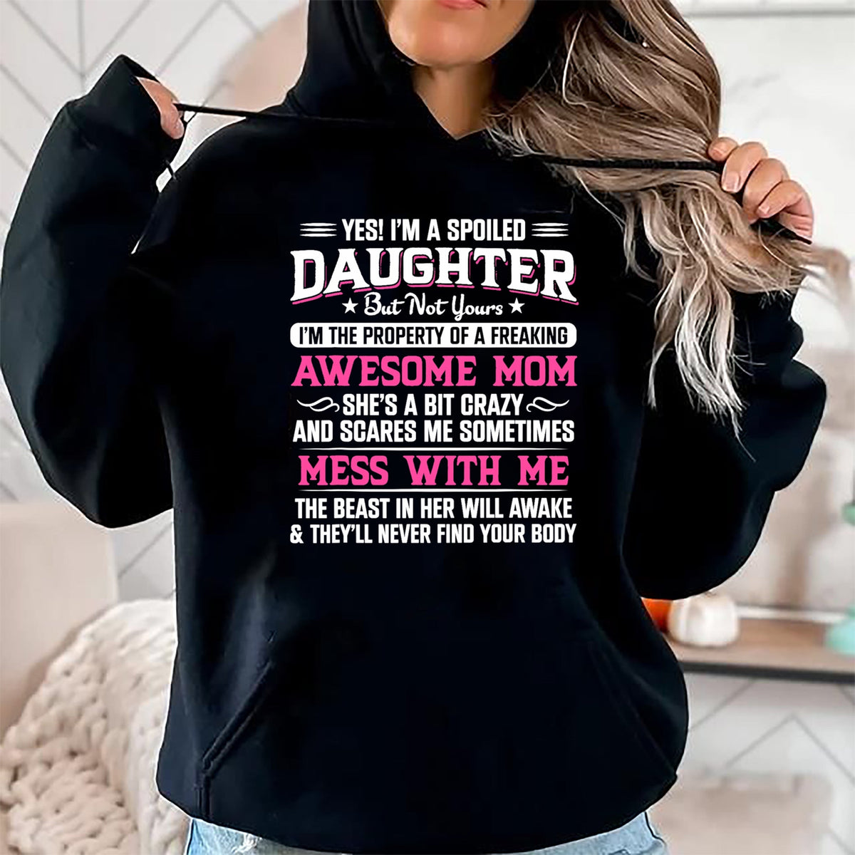 Gift for Mom Shirt, Funny Mom Unisex T-Shirt/Hoodie/Sweatshirt HLT00 - Yes I Am Spoiled Daughter But Not Yours Freaking Awesome Mom T-Shirt