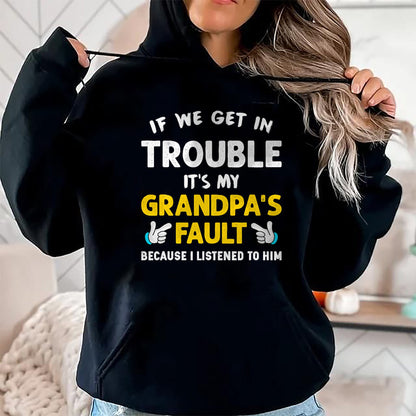 Best Grandpa Shirt, Proud Grandpa Unisex T-Shirt/Hoodie/Sweatshirt HLT00 - Kids If We Get In Trouble It's My Grandpa's Fault T-Shirt