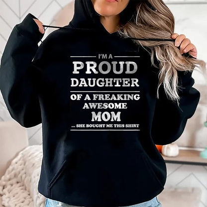 Gift for Mom Shirt, Funny Mom Unisex T-Shirt/Hoodie/Sweatshirt HLT00 - I'm a Proud Daughter of a Freaking Awesome Mom T-Shirt
