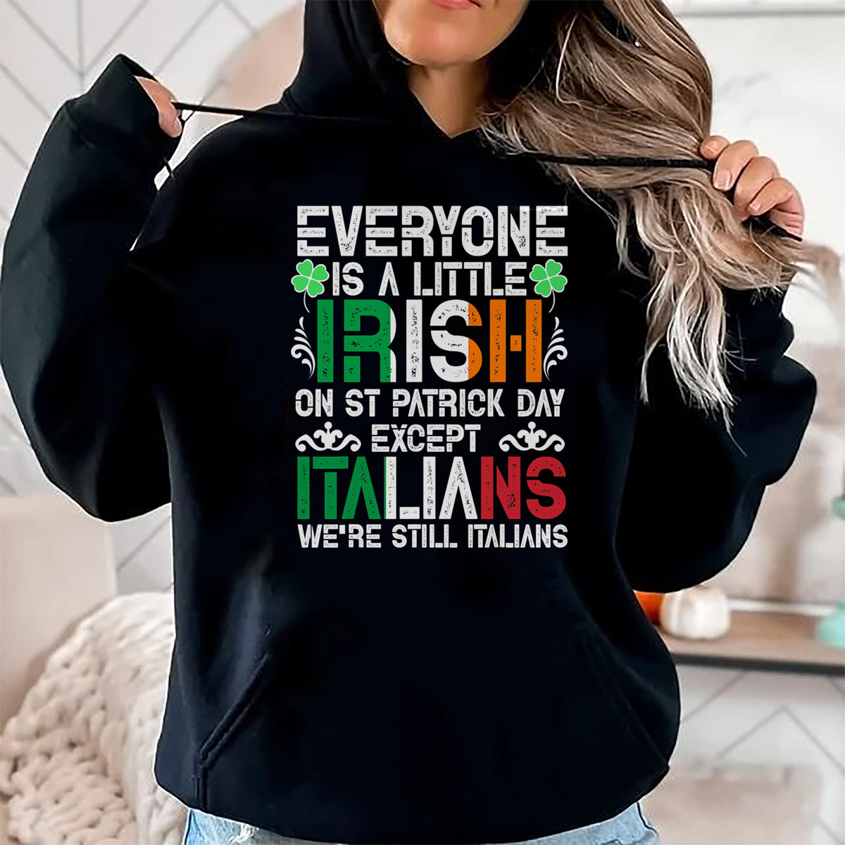 Patrick Day Shirts for Family, Funny Patrick Day shirts, st patrick's day Unisex T-Shirt/Hoodie/Sweatshirt HLT00 - Everyone Is A Little Irish On St Patrick Day Except Italians T-Shirt