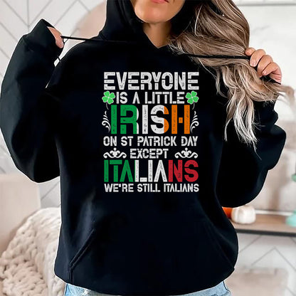 Patrick Day Shirts for Family, Funny Patrick Day shirts, st patrick's day Unisex T-Shirt/Hoodie/Sweatshirt HLT00 - Everyone Is A Little Irish On St Patrick Day Except Italians T-Shirt