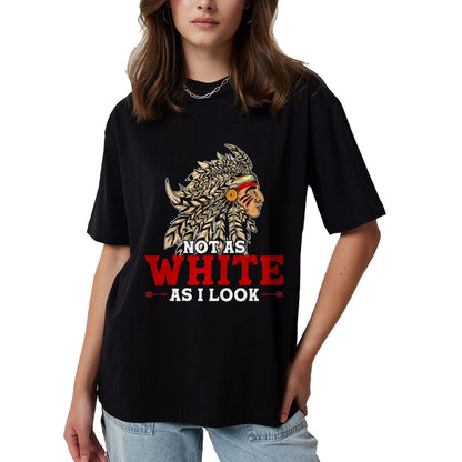 Native American T-Shirts, Vintage Native American Unisex T-Shirt/Hoodie/Sweatshirt HLT00 - Funny Native American Indian Design Not As White As I Look T-Shirt