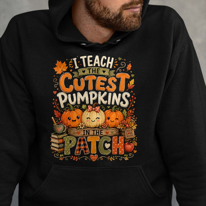 Best Teacher Shirt, Funny Teacher UnisexT-Shirt/Hoodie/Sweatshirt HLT00 - I Teach the Cutest Pumpkins in the Patch Teacher Fall T-Shirt