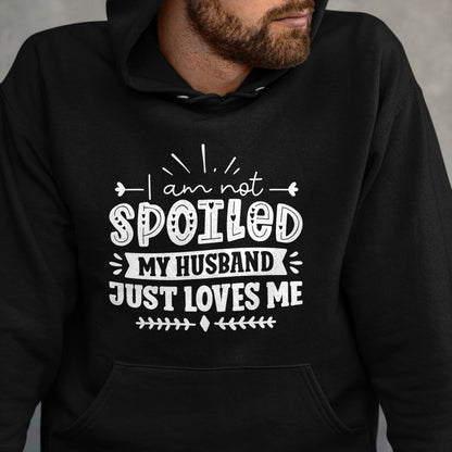 Best Wife Shirt, Wife and Husband Unisex T-Shirt/Hoodie/Sweatshirt HLT00 - Gift for wife T shirt, spoiled wife   I Am Not Spoiled My Husband Just Loves Me - Funny Wife Sweatsh