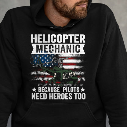 Best Mechanic Life Shirt, Funny Mechanic UnisexT-Shirt/Hoodie/Sweatshirt HLT00 - Helicopter Mechanic Because Pilots Need Heroes Too T-Shirt