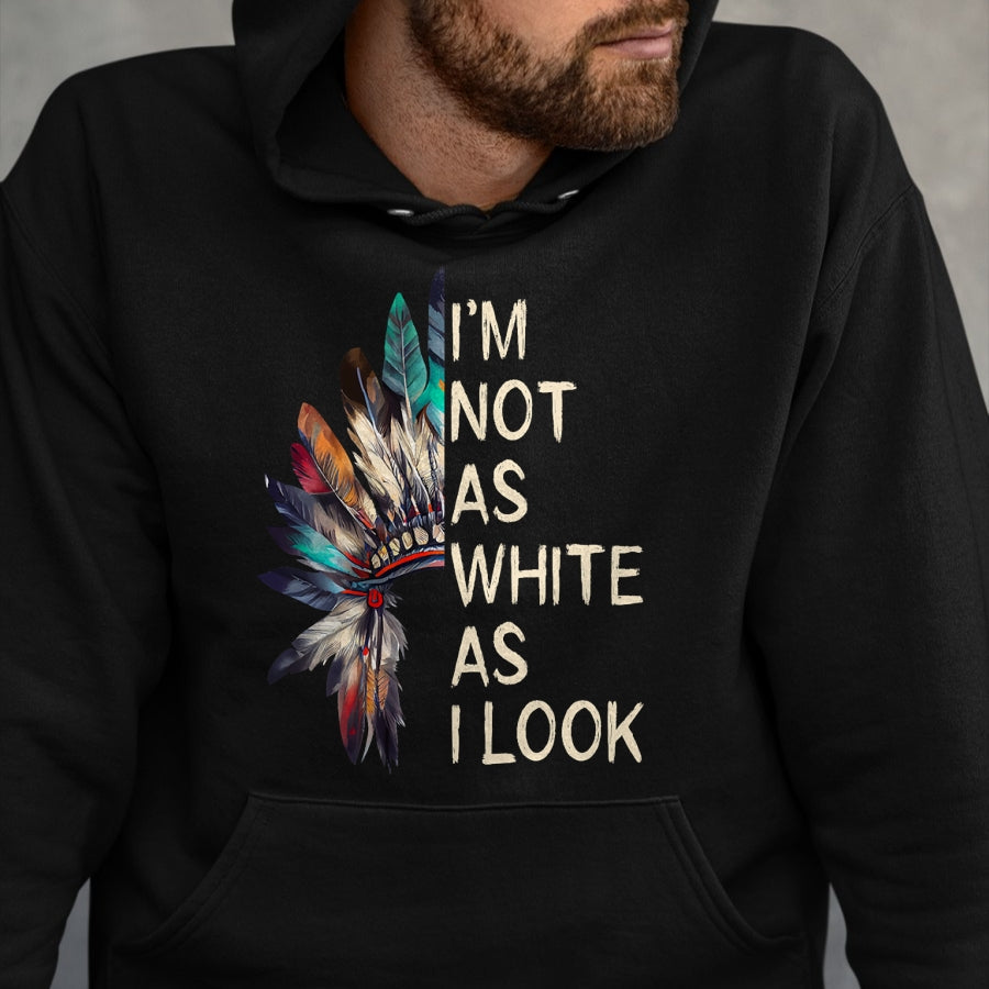 Native American T-Shirts, Vintage Native American Unisex T-Shirt/Hoodie/Sweatshirt HLT00 - I_m Not As White As I Look Native American Indian Day Pride (1)