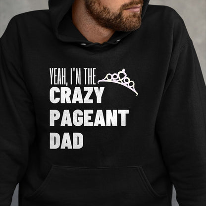 Gift for Dad Shirt, Funny Dad Unisex T-Shirt/Hoodie/Sweatshirt HLT00 – Beauty Pageant Crazy Dad Funny Glitz Proud Father Gift T-Shirt