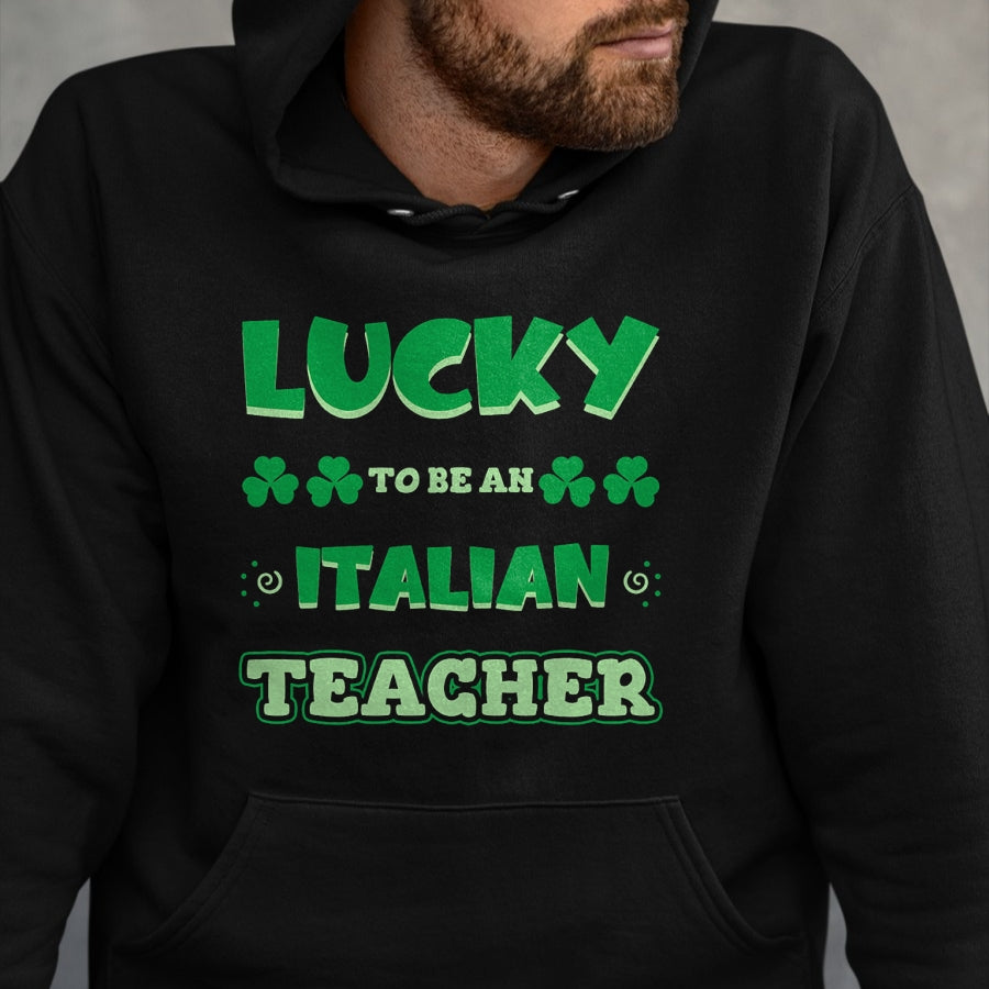 Patrick Day Shirts for Family, Funny Patrick Day shirts, st patrick's day Unisex T-Shirt/Hoodie/Sweatshirt HLT00 - Lucky To Be An Italian Teacher St. Patrick Day Job Professio T-Shirt