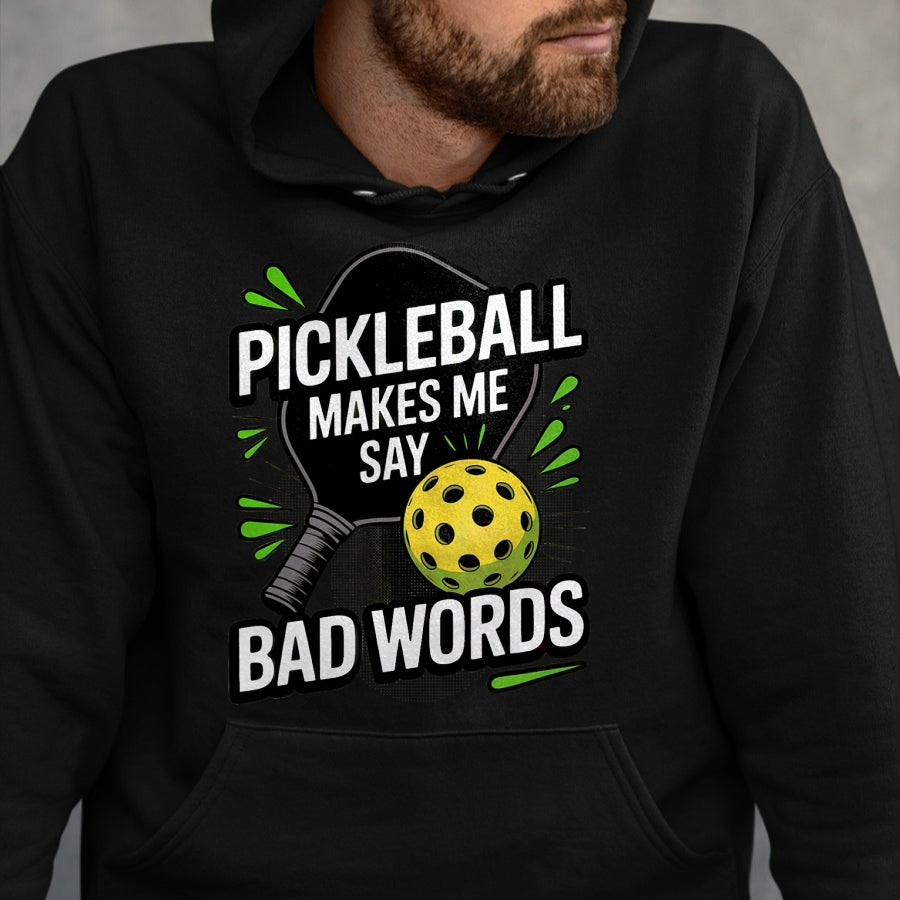Funny Pickleball Shirt, Pickleball Lover Unisex T-Shirt/Hoodie/Sweatshirt HLT00 - Funny Pickleball Makes Me Say Bad Words Men Women Player T-Shirt