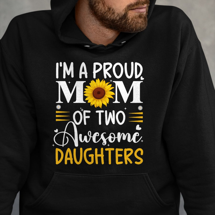 Gift for Mom Shirt, Funny Mom Unisex T-Shirt/Hoodie/Sweatshirt HLT00 - I'm a proud mom of two awesome daughters mothers day women T-Shirt