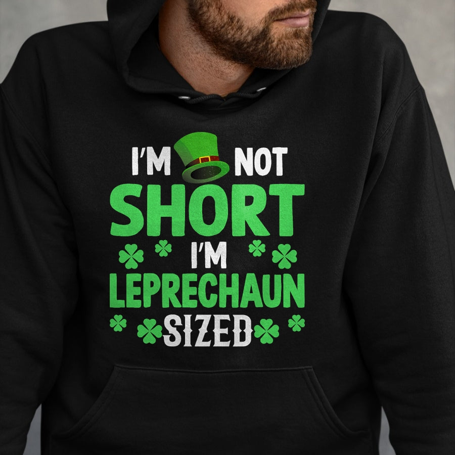 Patrick Day Shirts for Family, Funny Patrick Day shirts, st patrick's day Unisex T-Shirt/Hoodie/Sweatshirt HLT00 - I_m not short I_m leprechaun sized happy saint Patrick day T-Shirt