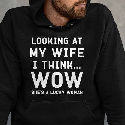 Best Wife Shirt, Wife and Husband Unisex T-Shirt/Hoodie/Sweatshirt HLT00 - Gift for wife T shirt, lucky wife   Looking At My Wife I Think Wow , Lucky Woman, Funny Husband T-Sh