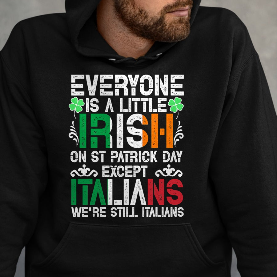 Patrick Day Shirts for Family, Funny Patrick Day shirts, st patrick's day Unisex T-Shirt/Hoodie/Sweatshirt HLT00 - Everyone Is A Little Irish On St Patrick Day Except Italians T-Shirt