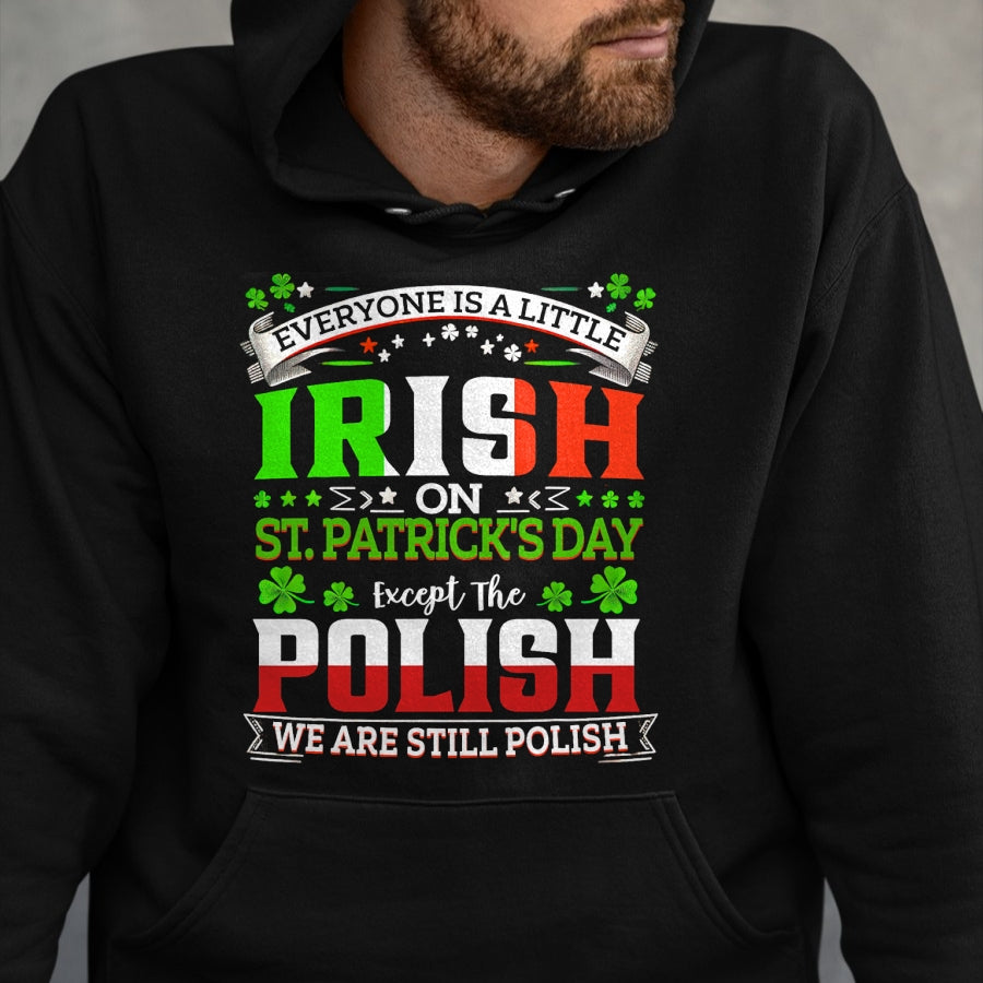 Patrick Day Shirts for Family, Funny Patrick Day shirts, st patrick's day Unisex T-Shirt/Hoodie/Sweatshirt HLT00 - Everyone Is A Little Irish On St Patrick Day Except Polish T-Shirt