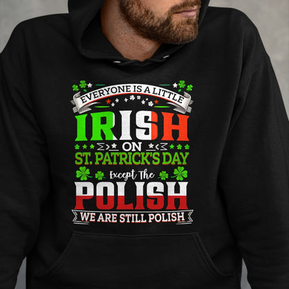 Patrick Day Shirts for Family, Funny Patrick Day shirts, st patrick's day Unisex T-Shirt/Hoodie/Sweatshirt HLT00 - Everyone Is A Little Irish On St Patrick Day Except Polish T-Shirt