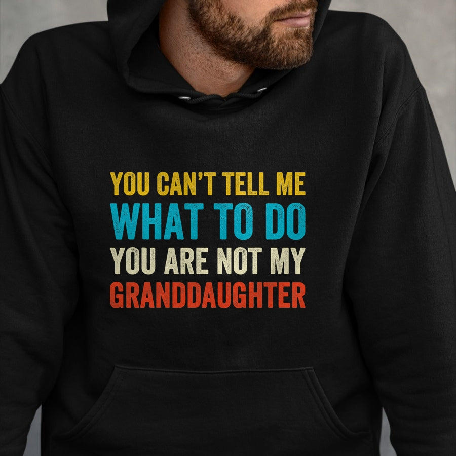 Best Grandma Shirt, Proud Grandma Unisex T-Shirt/Hoodie/Sweatshirt HLT00 - You can't tell me what to do you are not my granddaughter T-Shirt