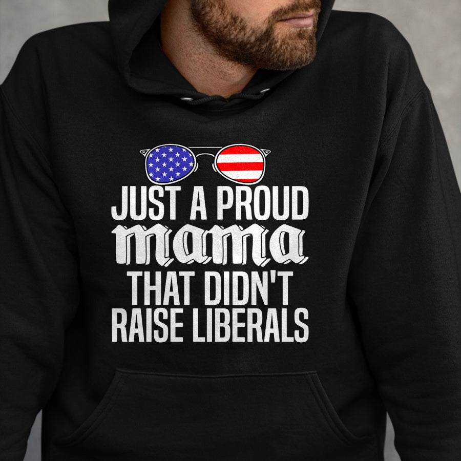 Gift for Dad Shirt, Funny Dad Unisex T-Shirt/Hoodie/Sweatshirt HLT00 – Just A Proud Mama That Didn_t Raise Liberals Fathers Day Mom Premium T-Shirt