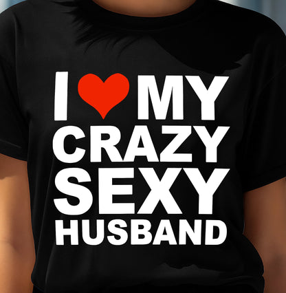 I LOVE MY CRAZY SEXY HUSBAND - PERFECT GIFT FOR YOUR WIFE - MTNN00 (SKU12-294)