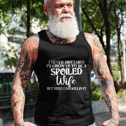 Best Wife Shirt, Wife and Husband Unisex T-Shirt/Hoodie/Sweatshirt HLT00 - Gift for wife T shirt, spoiled wife   I Never Dreamed I'd Grow Up To Be A Spoiled Wife Sassy Gift T- (1)