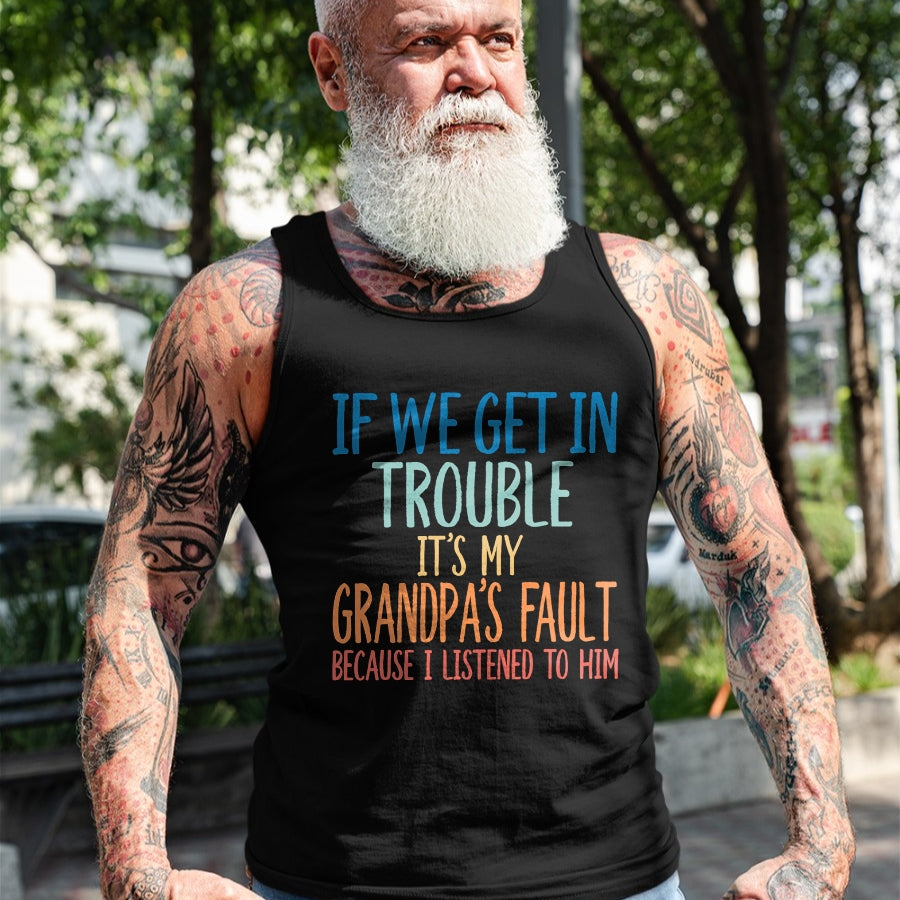 Best Grandpa Shirt, Proud Grandpa Unisex T-Shirt/Hoodie/Sweatshirt HLT00 - Kids Grandson If We Get In Trouble It's My Grandpa's Fault T-Shirt