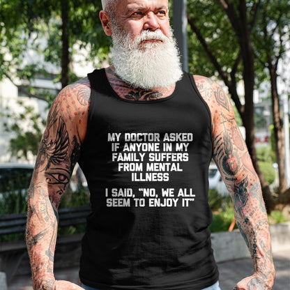 Best Doctor Shirt, Funny Doctor UnisexT-Shirt/Hoodie/Sweatshirt HLT00 - Men's My Doctor Asked If My Family Suffers from Mental Illness... Performance T-Shirt