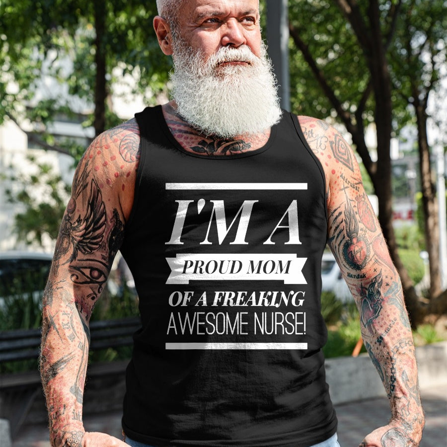 Gift for Mom Shirt, Funny Mom Unisex T-Shirt/Hoodie/Sweatshirt HLT00 - I'm A Proud Dad Mom Of A Freaking Awesome Nurse t shirt