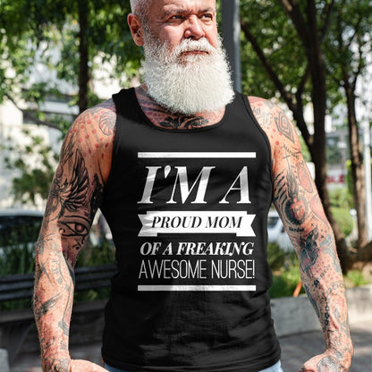Gift for Mom Shirt, Funny Mom Unisex T-Shirt/Hoodie/Sweatshirt HLT00 - I'm A Proud Dad Mom Of A Freaking Awesome Nurse t shirt