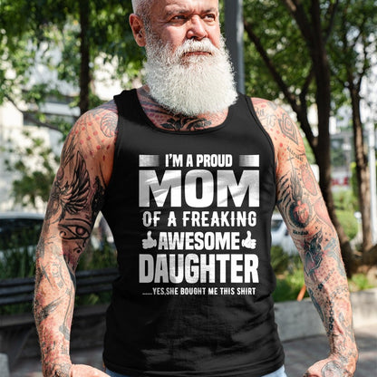Gift for Mom Shirt, Funny Mom Unisex T-Shirt/Hoodie/Sweatshirt HLT00 - I'm a Proud Mom Of A Freaking Awesome Daughter T-Shirt