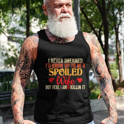 Best Wife Shirt, Wife and Husband Unisex T-Shirt/Hoodie/Sweatshirt HLT00 - Gift for wife T shirt, spoiled wife   Retro I Never Dreamed I'd Grow Up To Be A Spoiled Wife Zip Hoo (1)