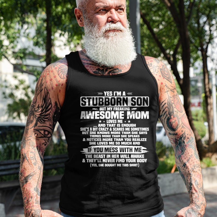 Gift for Mom Shirt, Funny Mom Unisex T-Shirt/Hoodie/Sweatshirt HLT00 - Yes I'm A Stubborn Son But My Freaking Awesome Mom Loves Me T-Shirt