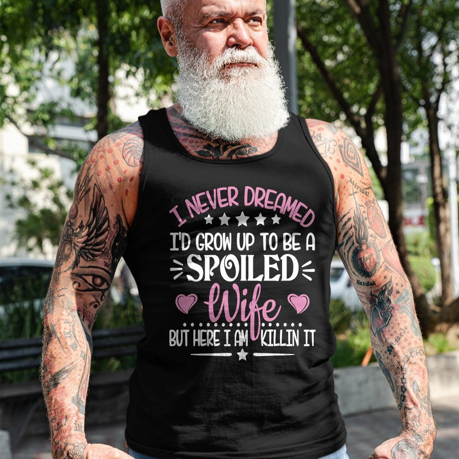 Best Wife Shirt, Wife and Husband Unisex T-Shirt/Hoodie/Sweatshirt HLT00 - Gift for wife T shirt, spoiled wife   Retro I Never Dreamed I'd Grow Up To Be A Spoiled Wife Long Sl