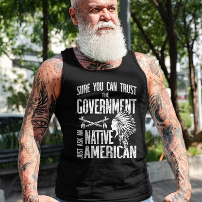 Native American T-Shirts, Vintage Native American Unisex T-Shirt/Hoodie/Sweatshirt HLT00 - Sure You Can Trust The Government Ask An Native American