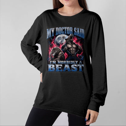 Best Doctor Shirt, Funny Doctor UnisexT-Shirt/Hoodie/Sweatshirt HLT00 - My Doctor Said I'm Morbidly A Beast Funny Werewolf Meme T-Shirt