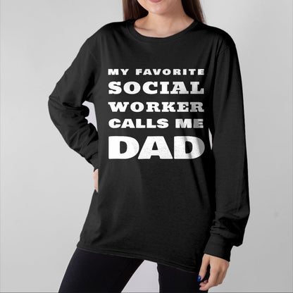 Gift for Dad Shirt, Funny Dad Unisex T-Shirt/Hoodie/Sweatshirt HLT00 – My Favorite Social Worker Calls Me Dad Proud Father Quote T-Shirt