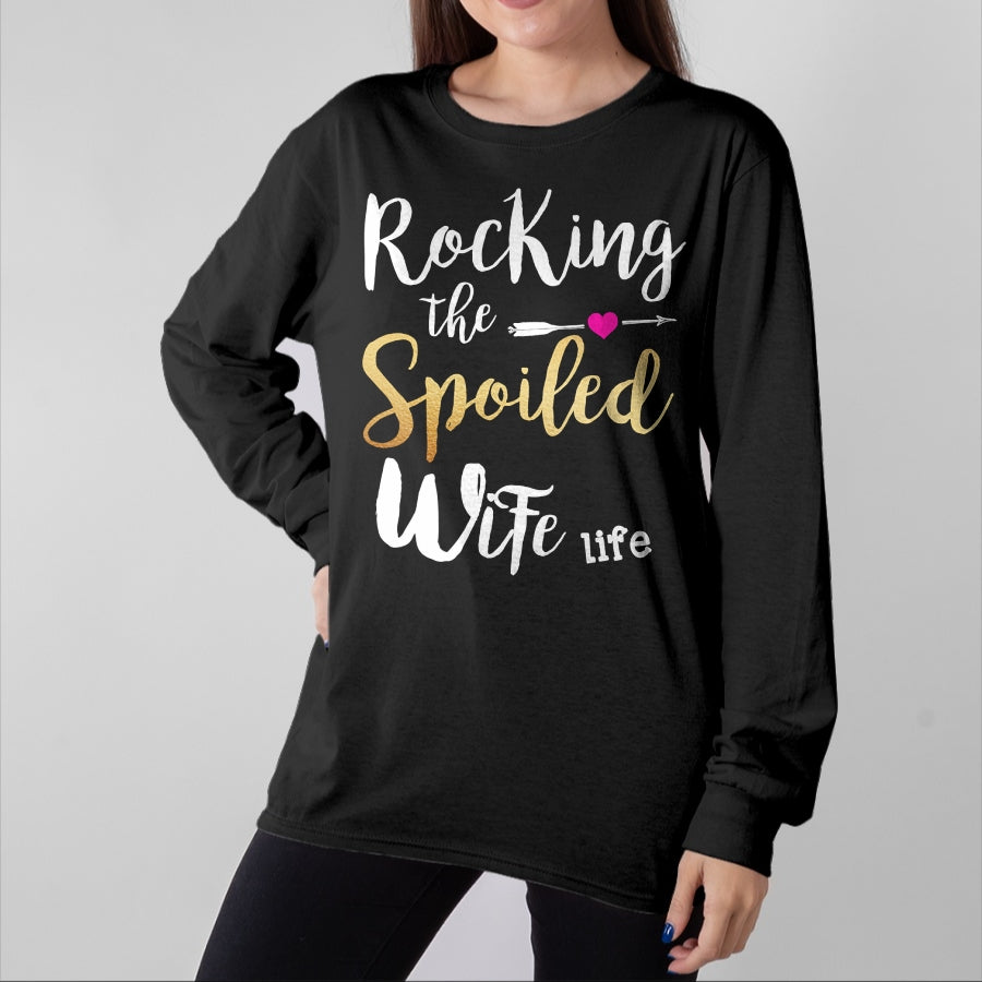 Best Wife Shirt, Wife and Husband Unisex T-Shirt/Hoodie/Sweatshirt HLT00 - Gift for wife T shirt, spoiled wife   Rocking The Spoiled Wife Life - Girlfriend Fiancee Wife Sweats