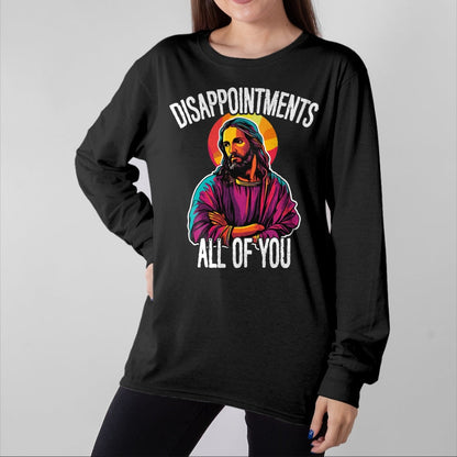 Christian Tee, Christian Faith Unisex T-Shirt/Hoodie/Sweatshirt HLT00 - Disappointments All Of You Humorous Jesus Christ Joke Meme T-Shirt