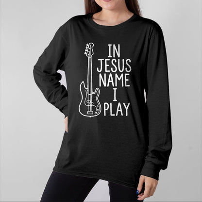 Guitar Lover Shirt, Funny Guitar UnisexT-Shirt/Hoodie/Sweatshirt HLT00 - in Jesus Name I Play Bass Guitars Player Bassist Guitarist T-Shirt