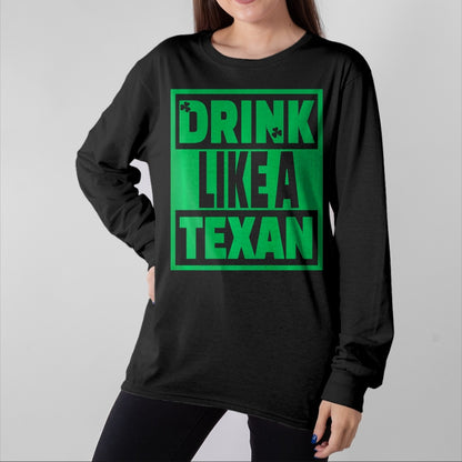 Patrick Day Shirts for Family, Funny Patrick Day shirts, st patrick's day Unisex T-Shirt/Hoodie/Sweatshirt HLT00 - Drink Like A Texan, Texas St Patrick Day