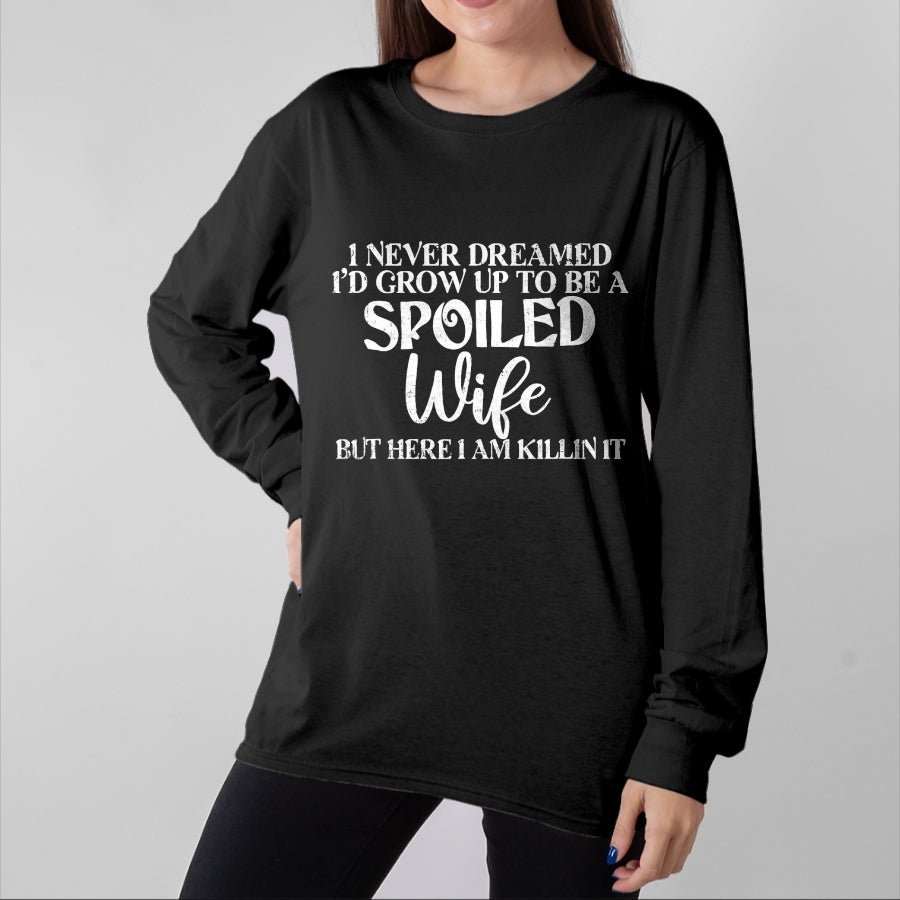 Best Wife Shirt, Wife and Husband Unisex T-Shirt/Hoodie/Sweatshirt HLT00 - Gift for wife T shirt, spoiled wife   Retro I Never Dreamed I'd Grow Up To Be A Spoiled Wife T-Shirt