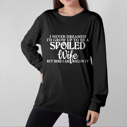 Best Wife Shirt, Wife and Husband Unisex T-Shirt/Hoodie/Sweatshirt HLT00 - Gift for wife T shirt, spoiled wife   i never dreamed i'd grow up to be a spoiled wife Pullover Hood (3)
