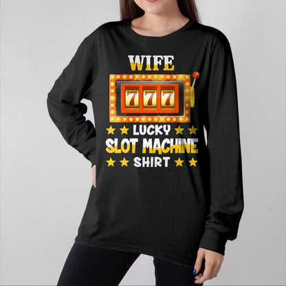 Best Wife Shirt, Wife and Husband Unisex T-Shirt/Hoodie/Sweatshirt HLT00 - Gift for wife T shirt, lucky wife   Slot Machine Shirt For Wife Funny Lucky Slot Machine T-Shirt
