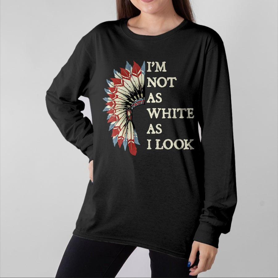 Native American T-Shirts, Vintage Native American Unisex T-Shirt/Hoodie/Sweatshirt HLT00 - I_m Not As White As I Look Native American Indian Day Pride